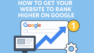 How to Get Your Website to Rank Higher on Google